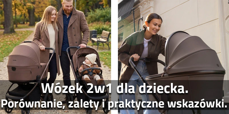 Wózek 2w1 dla dziecka – który model wybrać? Porównanie, zalety i praktyczne wskazówki zakupowe od SaturBaby