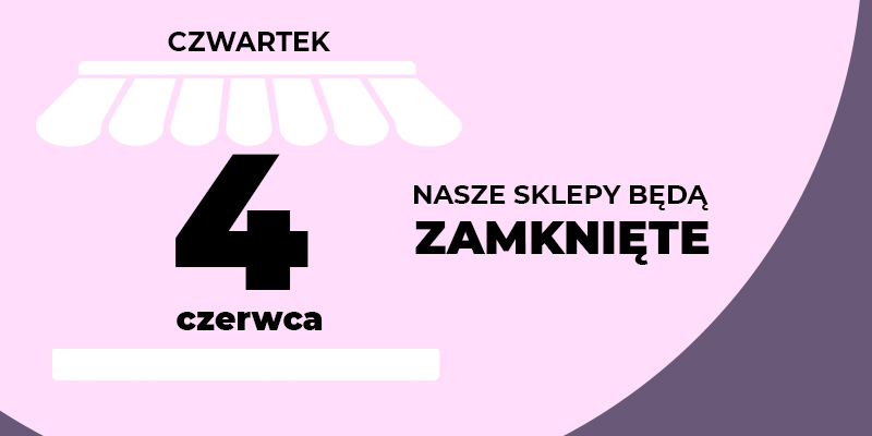W czwartek 4 czerwca nasze sklepy będą zamknięte