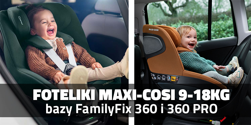 Foteliki Maxi-Cosi 9-18kg: bazy FamilyFix 360 i 360 PRO