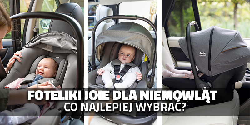 Foteliki Joie dla niemowląt (0-13 kg) i bazy – co najlepiej wybrać?