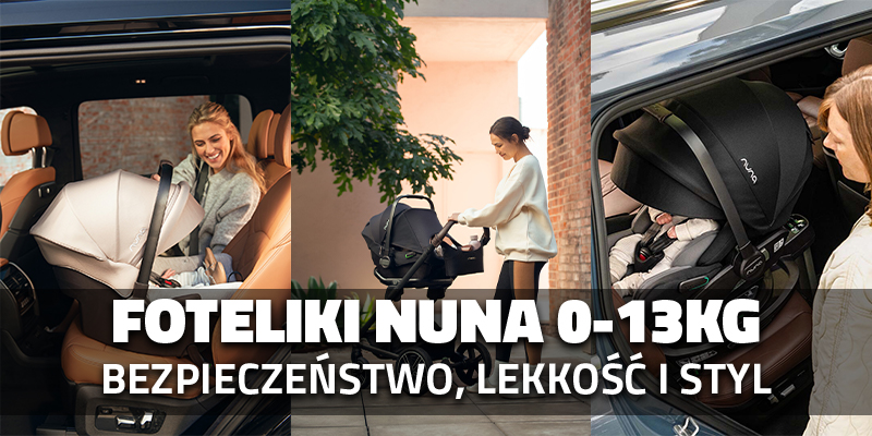 Foteliki Nuna 0-13kg - bezpieczeństwo, lekkość i styl