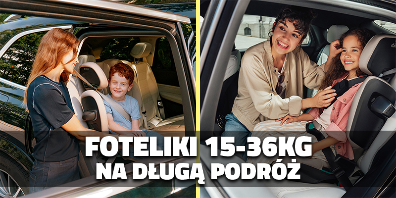 Foteliki 15–36 kg na długą podróż – jak wybierać?
